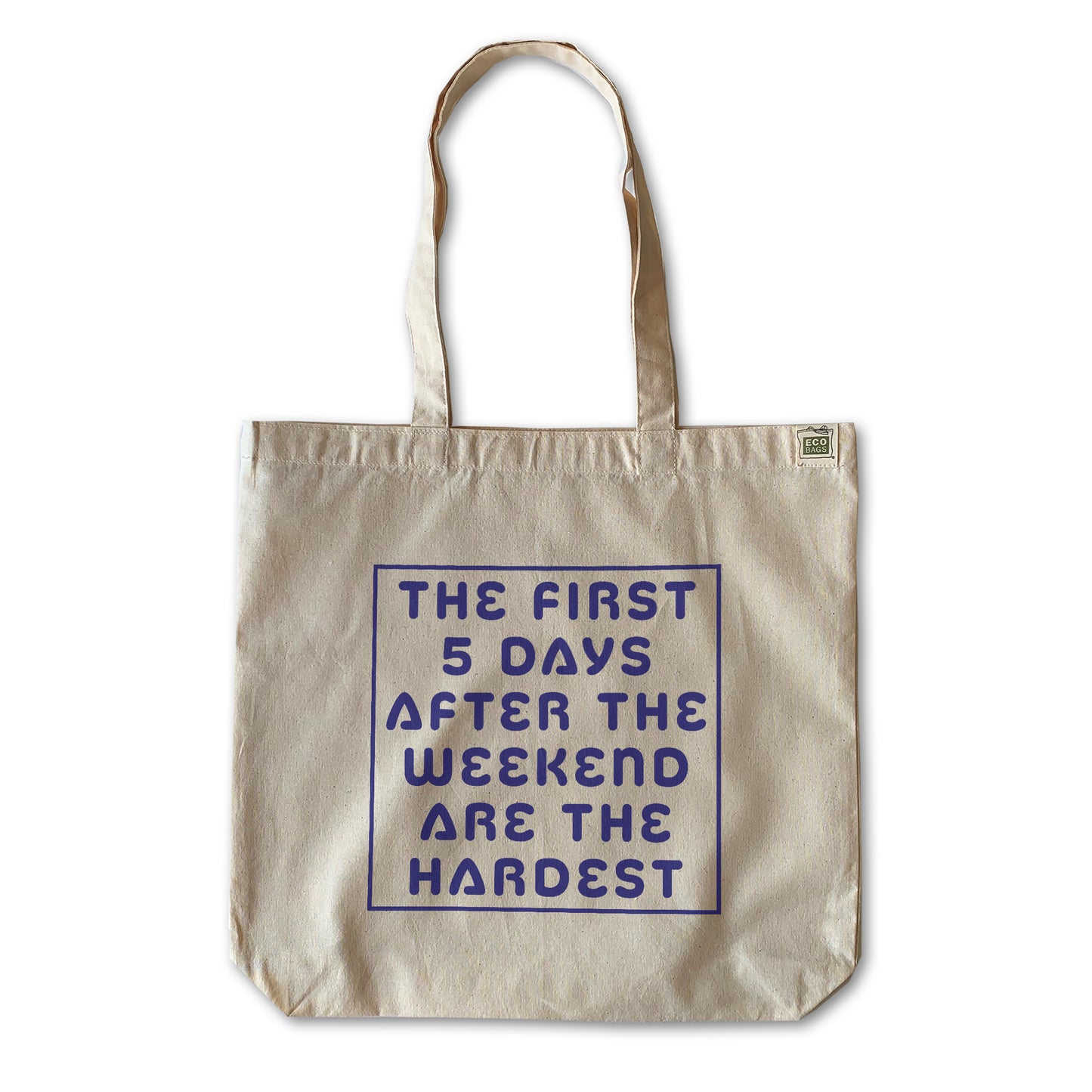 natural tote that says the first five days after the weekend are the hardest