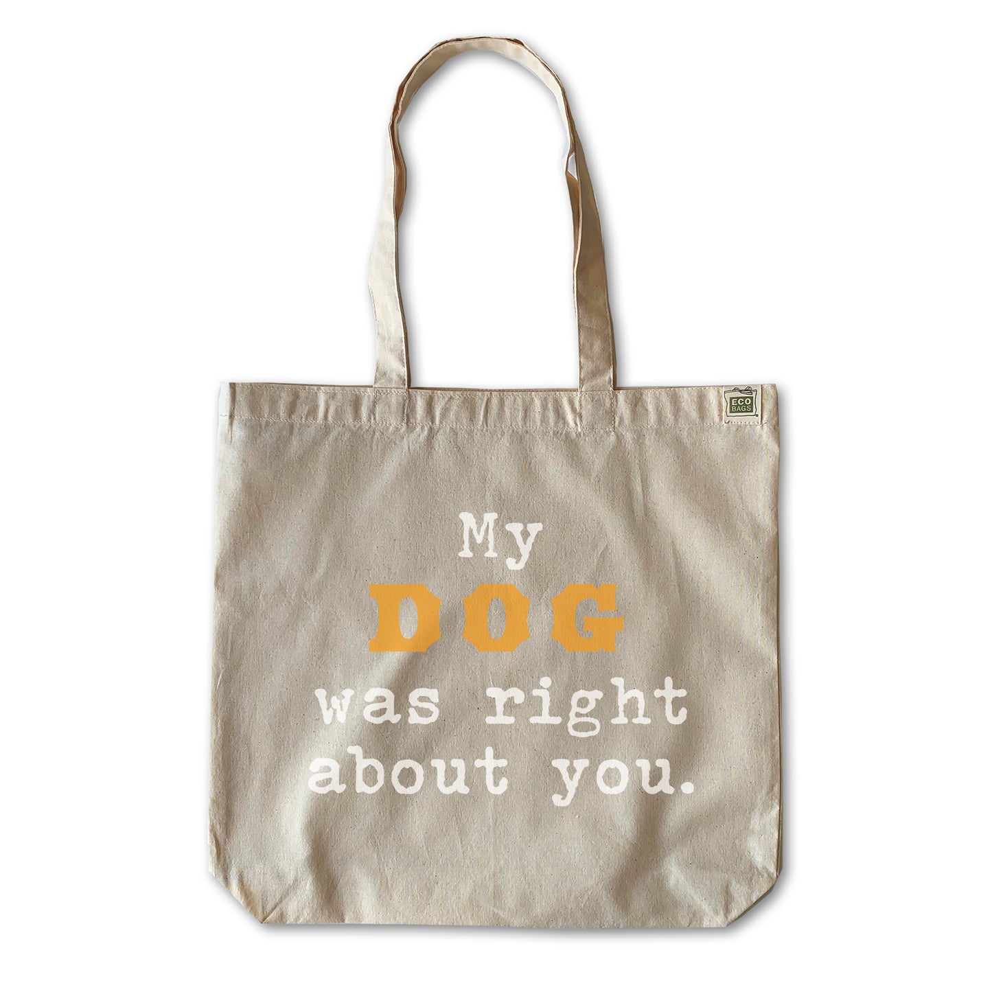 MY DOG WAS RIGHT ABOUT YOU everyday tote