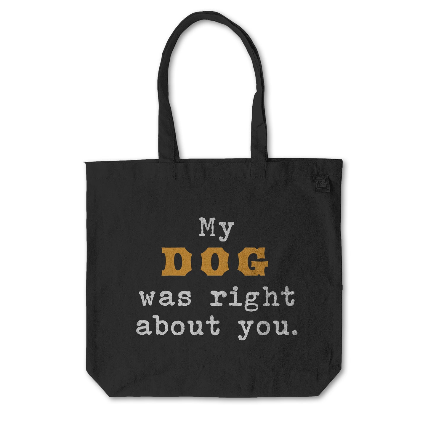 MY DOG WAS RIGHT ABOUT YOU everyday tote