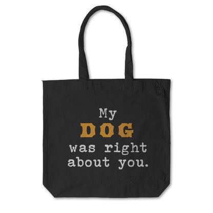 MY DOG WAS RIGHT ABOUT YOU everyday tote