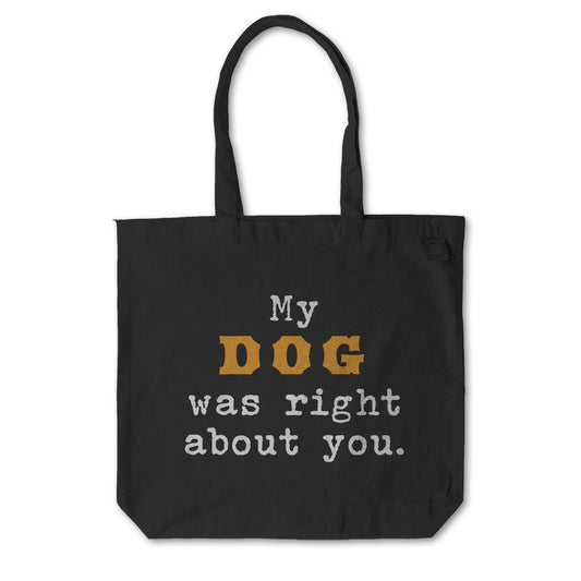MY DOG WAS RIGHT ABOUT YOU everyday tote